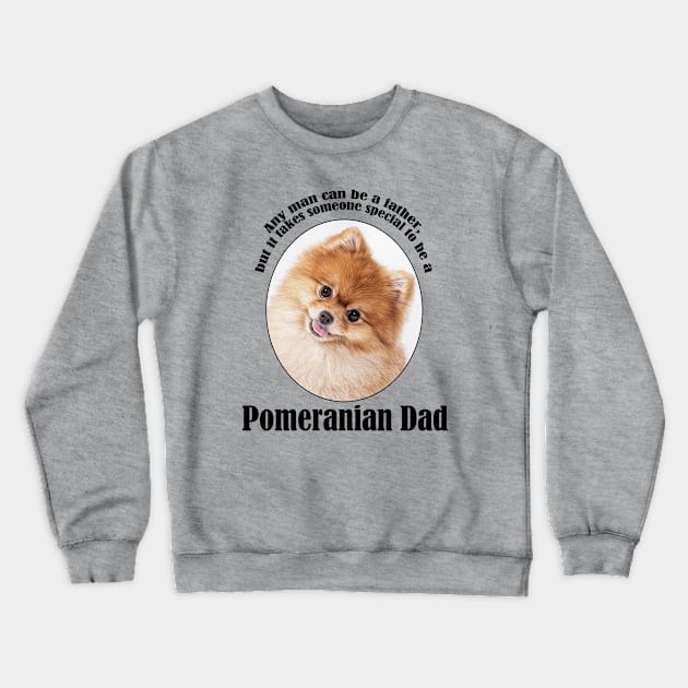 Pomeranian Dad Crewneck Sweatshirt by You Had Me At Woof